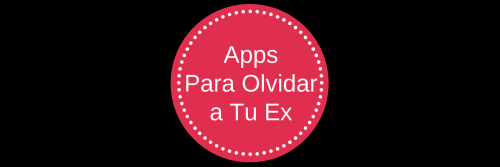 Aplicaciones-para-Olvidar-a-Tu-Ex
