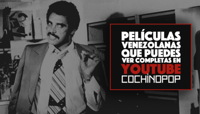 +80 películas venezolanas que puedes ver completas en YouTube