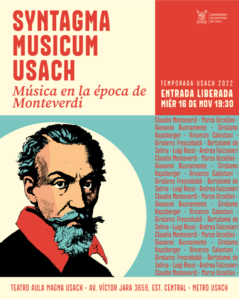 De todas formas, y aunque la reyerta de Artusi y Monteverdi quedó en la historia, el quiebre entre estilo antiguo y moderno no fue tan radical. “Hubo convivencia, no es que un estilo se impuso sobre el otro y lo borró completamente”, enfatiza el flautista y director del conjunto. “Incluso hay un compositor renacentista que el mismo Monteverdi pone como el padre de esta seconda pratica, que es Cipriano de Rore (1515/16-1565). Fue un proceso, no es algo que ocurrió de la noche a la mañana”.

Música en la época de Monteverdi será el quinto concierto del año para Syntagma Musicum Usach, que anteriormente ha abordado programas dedicados a Georg Friedrich Händel (1685-1759) y los compositores franceses del Barroco, entre otros repertorios. La última presentación de la temporada será el 14 de diciembre y estará enfocada en el compositor italiano Antonio Vivaldi (1678-1741).
